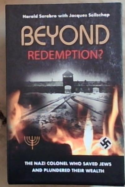 Beyond Redemption: The Nazi Colonel Who Saved Jews and Plundered their Wealth