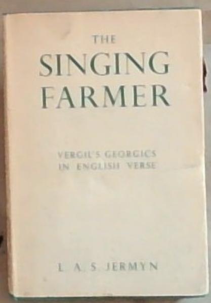 The Singing Farmer : A Translation of Vergil's 'Georgics'