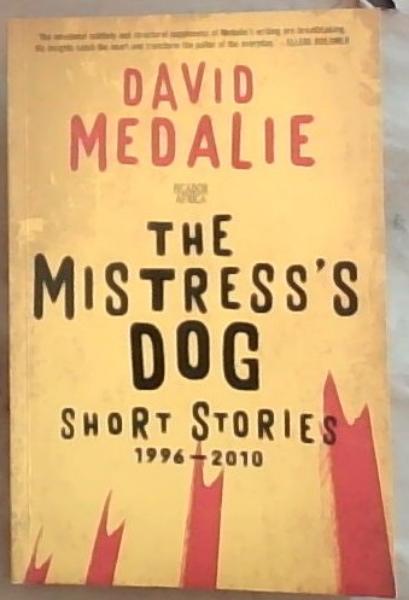 The Mistress's Dog: Short Stories 1996 - 2010