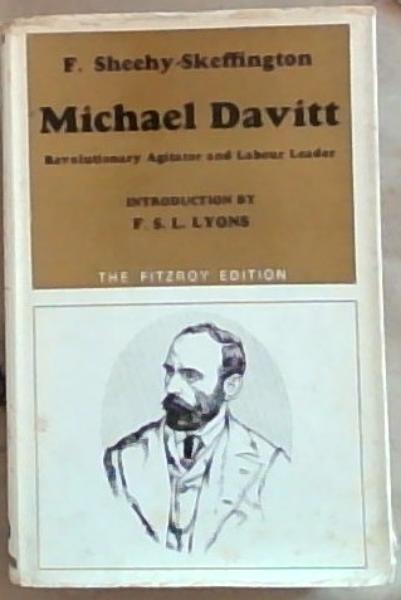 Michael Davitt : Revolutionary Agitator and Labour Leader