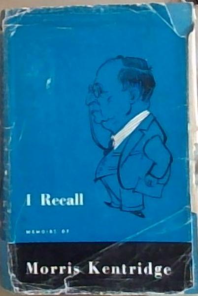I Recall : Memoirs of Morris Kentridge