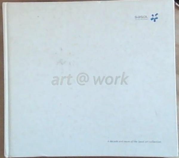 Art Work : A Decade and More of the Sasol Art Collection