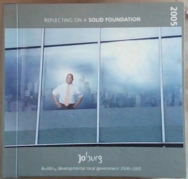 Reflecting On A Solid Foundation 2005 : Building Developmental Local Government 2000-2005