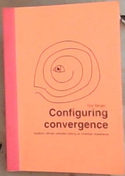Configuring Convergence : Southern African Websites Looking at American Experience