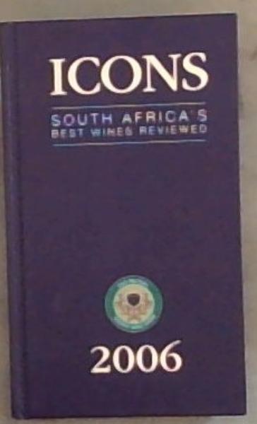Icons 2006 : South Africa's Best Wines Reviewed
