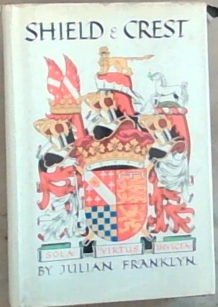 Image for Shield and Crest : an account of the art and science of Heraldry Shield and Crest : an account of the art and science of Heraldry