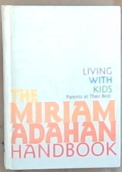 The Miriam Adahan Handbook: Living With Kids - Parents at Their Best