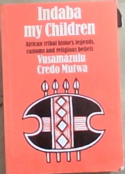 Image for Indaba My Children: African Tribal History, Legends, Customs and Religious Beliefs Indaba My Children: African Tribal History, Legends, Customs and Religious Beliefs