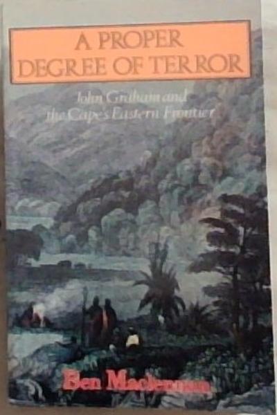 A Proper Degree of Terror: John Graham and the Cape's Eastern Frontier