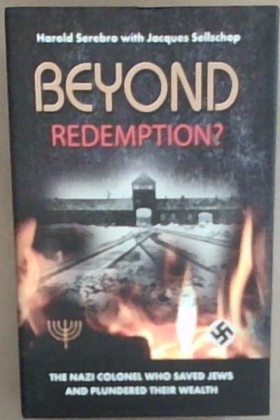 Beyond Redemption the Nazi colonel who saved jews and plundered their wealth