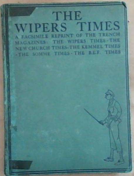 The Wipers Times : a facsimile reprint of the Trench magazines
