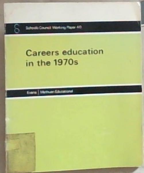 Careers Education in the 1970s: Schools Council Working Paper 40