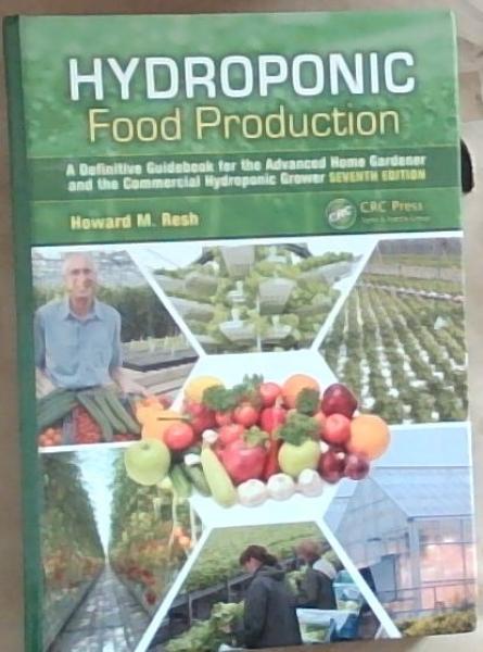 Hydroponic Food Production: A Definitive Guidebook for the Advanced Home Gardener and the Commercial Hydroponic Grower, Seventh Edition
