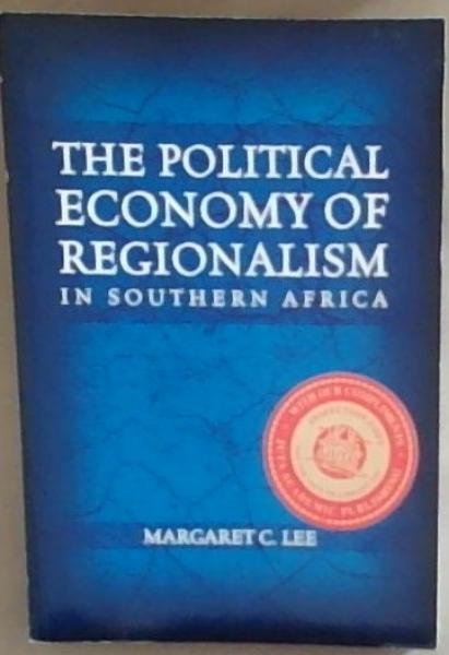The Political Economy of Regionalism in Southern Africa