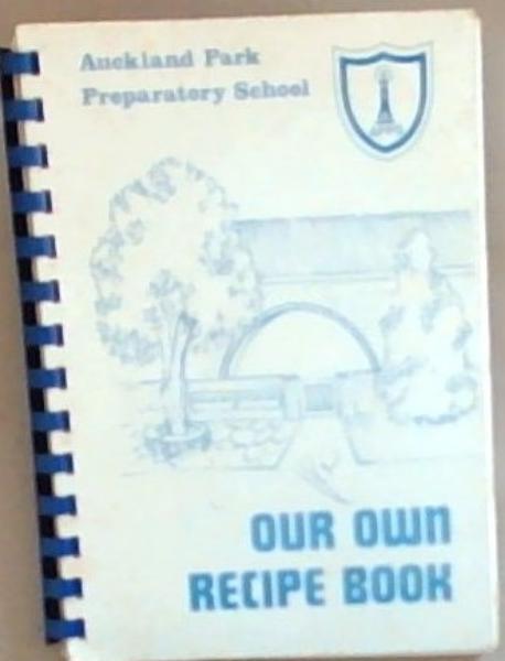 Our Own Recipe Book - Auckland Park Preparatory School