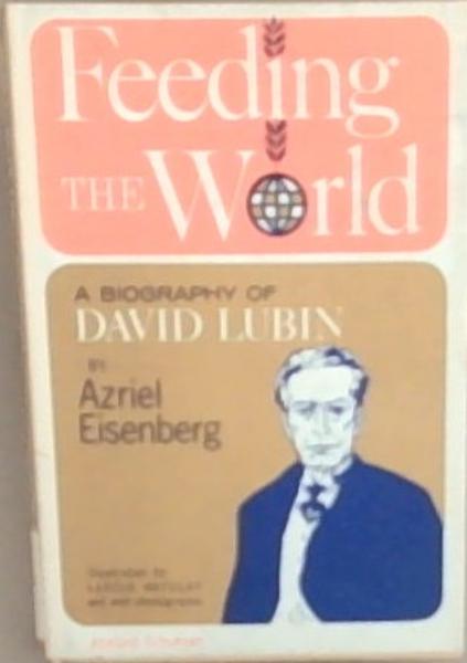 Feeding the World: A Biography of David Lubin