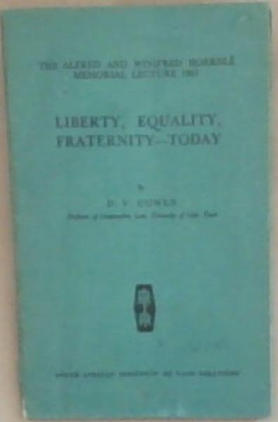 Liberty, Equality, Fraternity-Today: The Alfred and Winifred Hoernle Memorial Lecture 1961