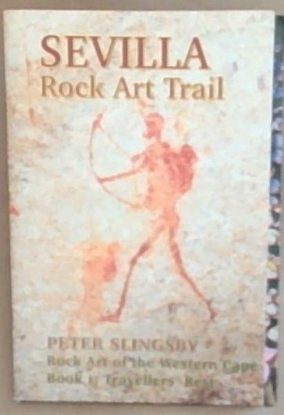 SEVILLA: Rock Art Trail-Rock Art of the Western Cape, Book 1 Traveller's Rest
