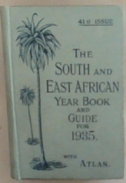 The South and East African Year Book and Guide for 1935 with Atlas and Diagrams