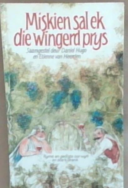 Miskien Sal Ek die Wingerd Prys: Ryme en Gedigte Oor Wyn en Sterk drank