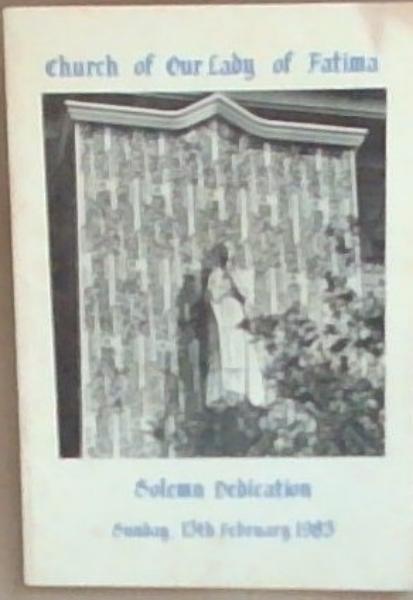 Church of Our Lady of Fatima: Solemn Dedication, Sunday 13th February 1983