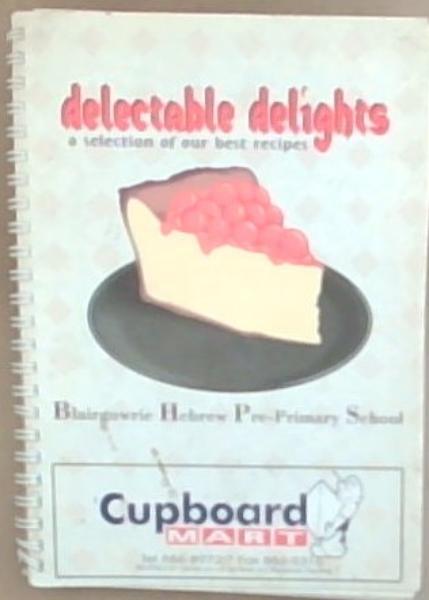 Delectable Delights: A Selection of Our Best Recipes, Blairgowrie Hebrew Pre-Primary School