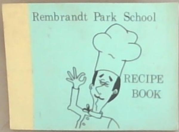 Home Cooking Recipes (Rembrandt Park School Recipe Book)