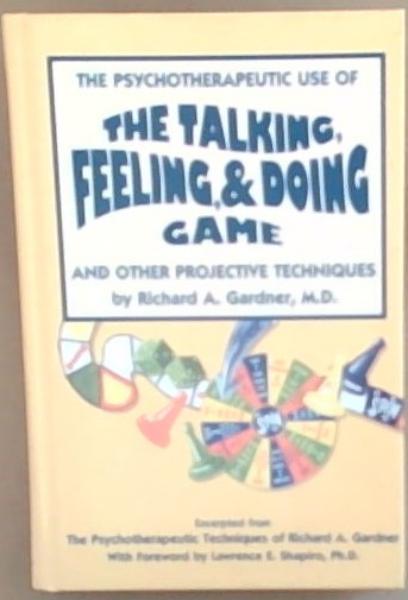 The Psychotherapeutic Use of the Talking, Feeling, & Doing Game and other Projective Techniques