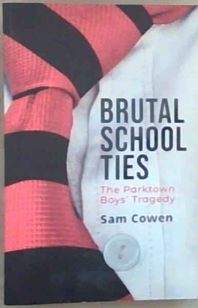 Brutal School Ties - The Parktown Boys Tragedy