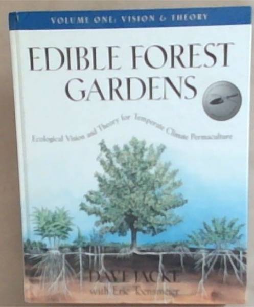 Edible Forest Gardens Volume One: Vision and Theory