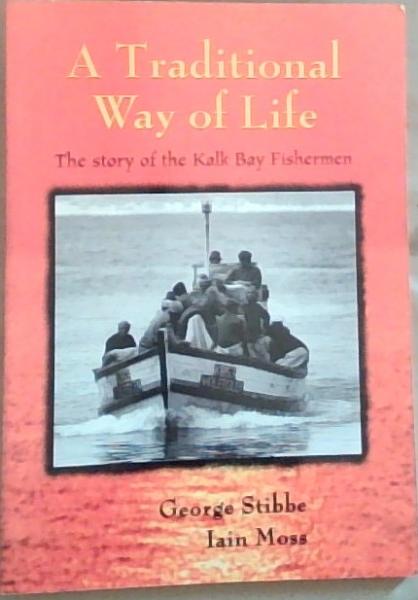 Image for A Traditional Way of Life : the Story of the Kalk Bay Fishermen A Traditional Way of Life : the Story of the Kalk Bay Fishermen