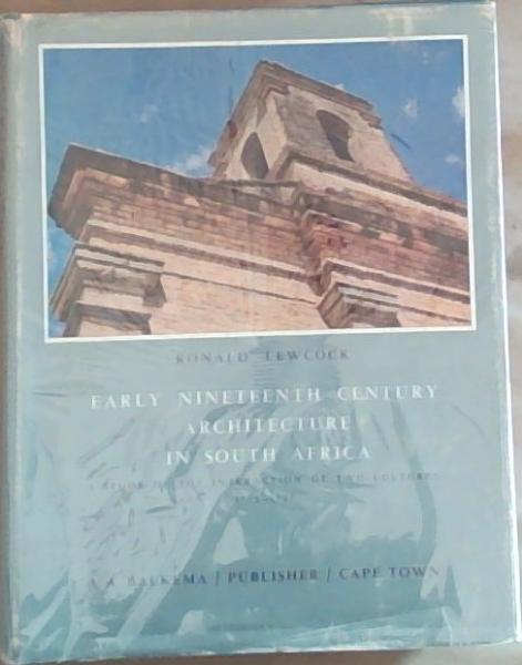 Early Nineteenth Century Architecture in South Africa. A Study of the Interaction of Two Cultures.