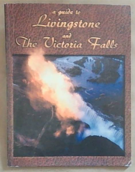 A Guide to Livingstone and The Victoria Falls