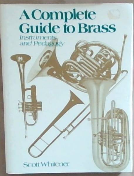 A Complete Guide to Brass: Instruments and Pedagogy