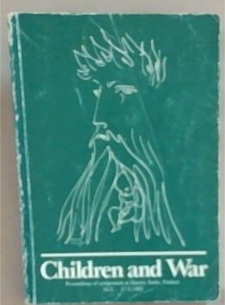 Children and war: Proceedings of symposium at Siuntio Baths, Finland, 24.3.-27.3.1983