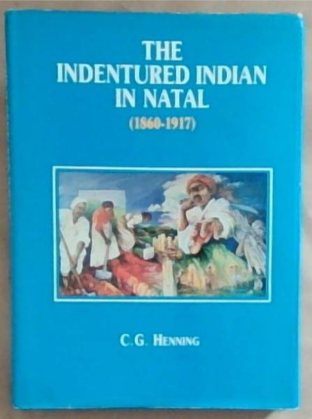 Image for The Indentured Indian in Natal (1860-1917) The Indentured Indian in Natal (1860-1917)