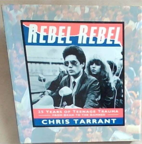 Rebel Rebel: 25 Years of Teenage Trauma from James Dean to The Damned