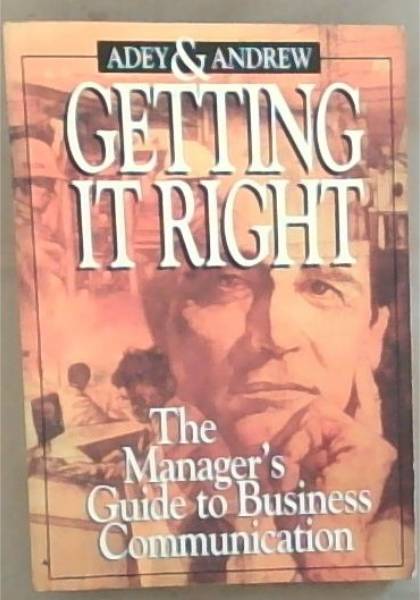 Getting It Right : The Manager Guide to Business Communication
