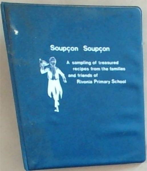 Soupcon Soupcon : a sampling of treasured recipes from the families and friends of Rivonia Primary School