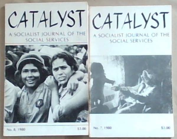 Catalyst : A Socialist Journal of the Social Services . No. 7 & 8 , 1980 (2 Volumes)