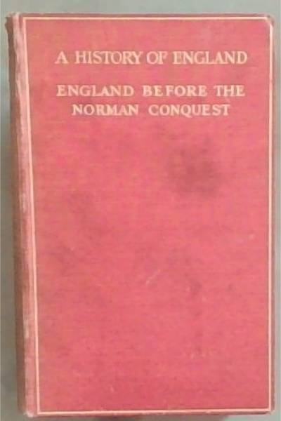 England Before the Norman Conquest : being a history of the Celtic, Roman and Anglo-Saxon periods down to the year A.D. 1066