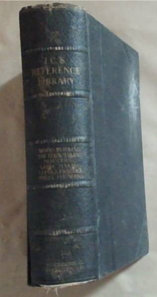 I.C.S Reference Library: Wood Working, Wood Turning, Patternmaking, Green-Sand Moulding, Core Making, Dry-Sand and Loam Work, Cupola Practice, Steel Founding