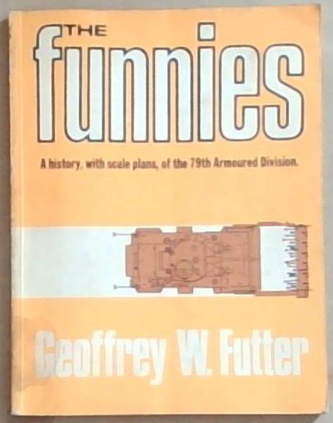The Funnies: The 79th Armoured Division and its specialised equipment (A Bellona book)