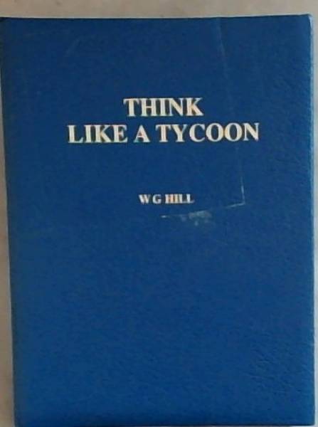 Think Like a Tycoon: How to Make a Million in Three Years or Less