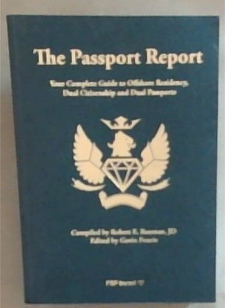 The Passport Report : your complete guide to offshore residency, dual citizenship and dual passports