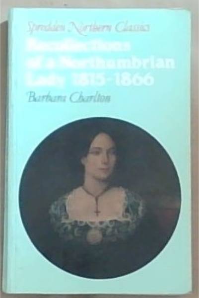 Recollections of a Northumbrian Lady 1815-1866(Spredden Northern Classics)