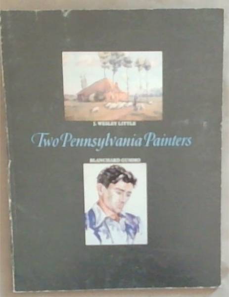 Two Pennsylvania Painters: J. Wesley Little Blanchard Gummp