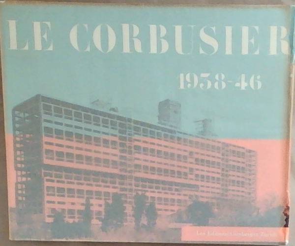 Le Corbusier: Oeuvre Complete 1938-1946