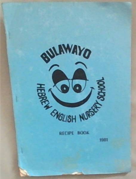 Image for Bulawayo Hebrew English Nursery School Recipe Book 1981 Bulawayo Hebrew English Nursery School Recipe Book 1981