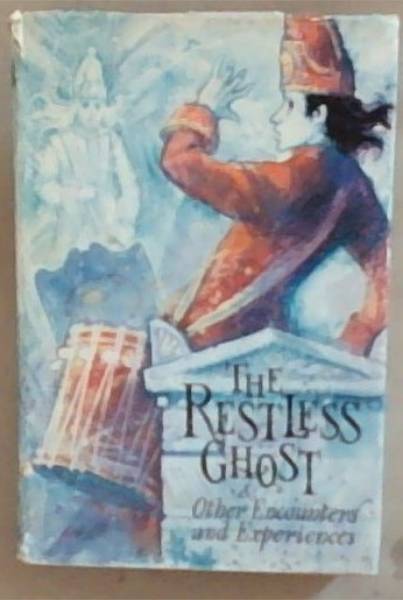 The restless ghost, and other encounters and experiences